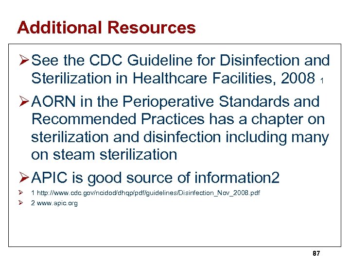 Additional Resources Ø See the CDC Guideline for Disinfection and Sterilization in Healthcare Facilities,
