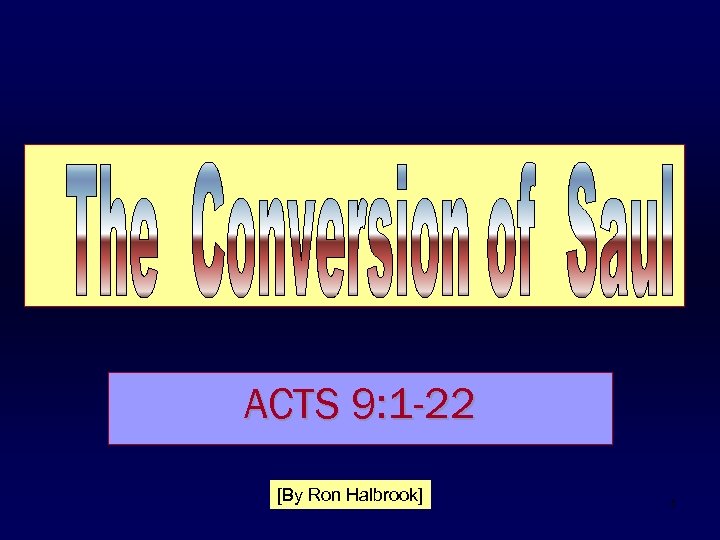 ACTS 9: 1 -22 [By Ron Halbrook] 1 