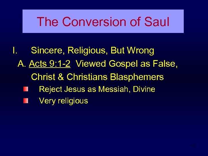 The Conversion of Saul I. Sincere, Religious, But Wrong A. Acts 9: 1 -2