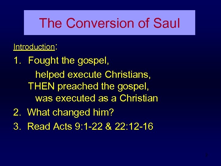 The Conversion of Saul Introduction: 1. Fought the gospel, helped execute Christians, THEN preached