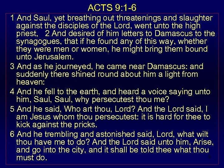 ACTS 9: 1 -6 1 And Saul, yet breathing out threatenings and slaughter against