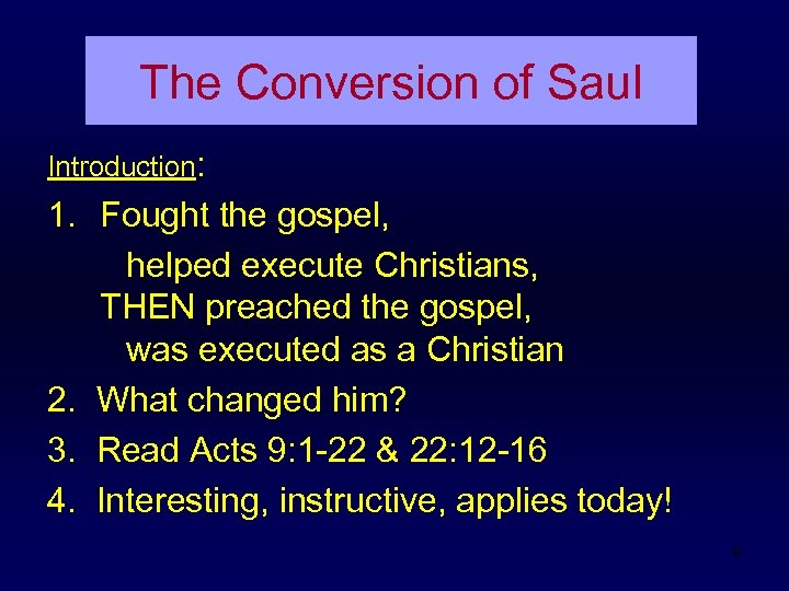 The Conversion of Saul Introduction: 1. Fought the gospel, helped execute Christians, THEN preached