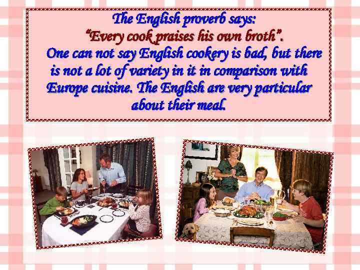 The English proverb says: “Every cook praises his own broth”. One can not say