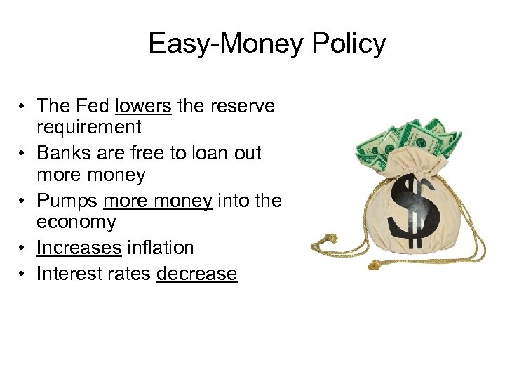 Easy-Money Policy • The Fed lowers the reserve requirement • Banks are free to