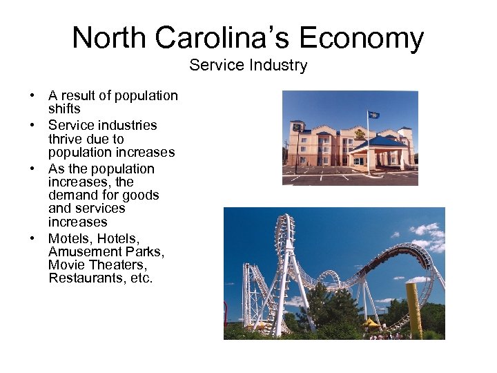 North Carolina’s Economy Service Industry • A result of population shifts • Service industries