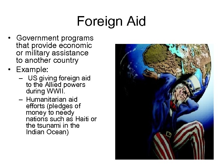Foreign Aid • Government programs that provide economic or military assistance to another country