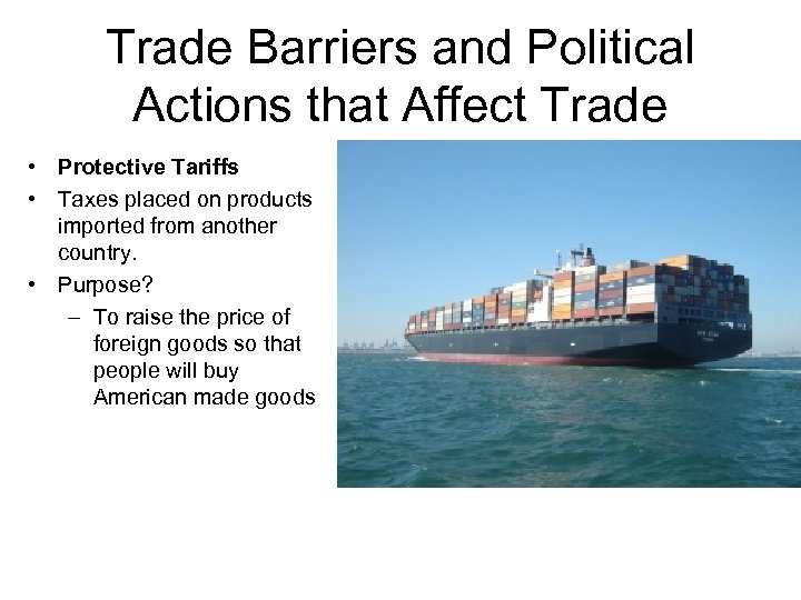 Trade Barriers and Political Actions that Affect Trade • Protective Tariffs • Taxes placed