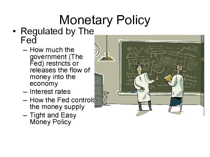 Monetary Policy • Regulated by The Fed – How much the government (The Fed)