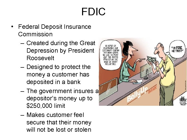 FDIC • Federal Deposit Insurance Commission – Created during the Great Depression by President
