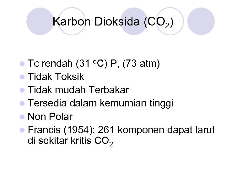 Karbon Dioksida (CO 2) l Tc rendah (31 o. C) P, (73 atm) l