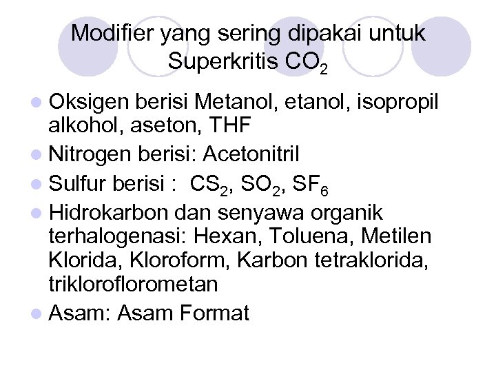 Modifier yang sering dipakai untuk Superkritis CO 2 l Oksigen berisi Metanol, isopropil alkohol,