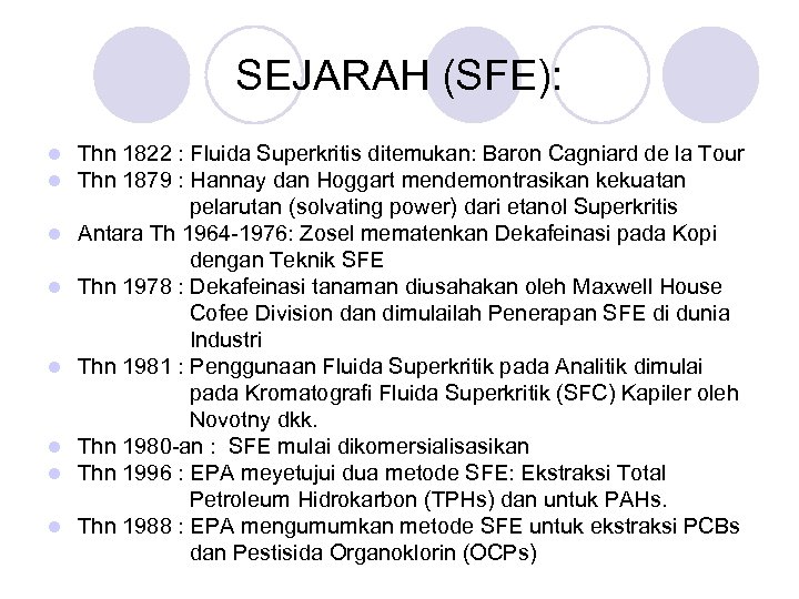SEJARAH (SFE): l l l l Thn 1822 : Fluida Superkritis ditemukan: Baron Cagniard