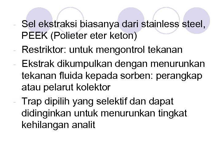 Sel ekstraksi biasanya dari stainless steel, PEEK (Polieter keton) - Restriktor: untuk mengontrol tekanan