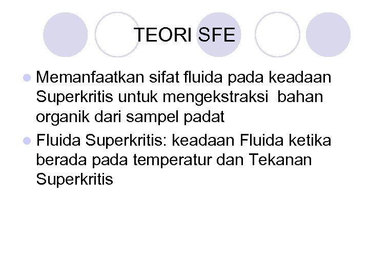 TEORI SFE l Memanfaatkan sifat fluida pada keadaan Superkritis untuk mengekstraksi bahan organik dari
