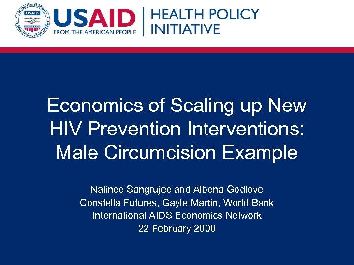 Economics of Scaling up New HIV Prevention Interventions: Male Circumcision Example Nalinee Sangrujee and