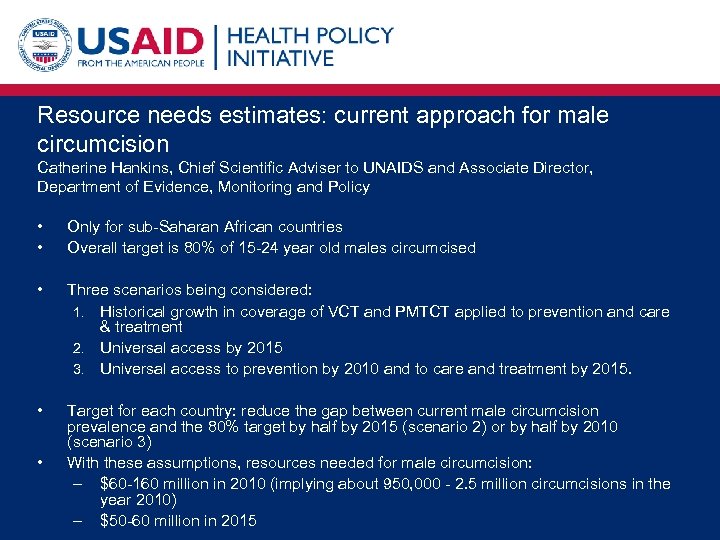 Resource needs estimates: current approach for male circumcision Catherine Hankins, Chief Scientific Adviser to
