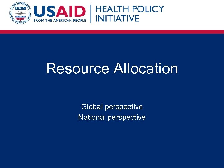 Resource Allocation Global perspective National perspective 