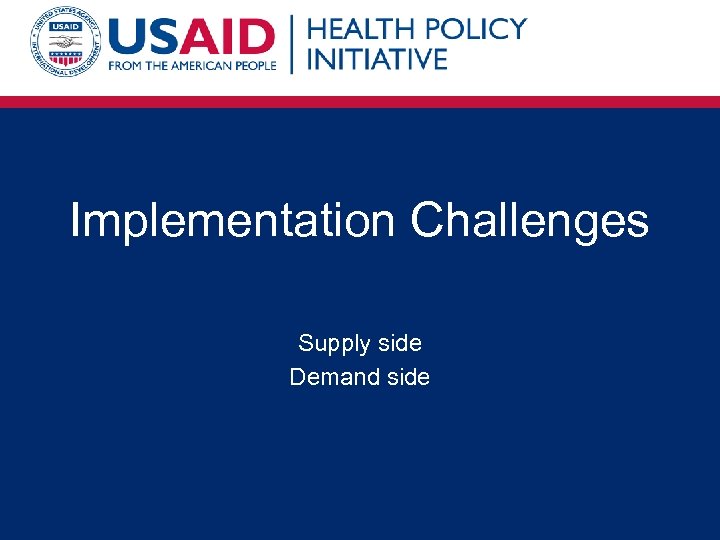 Implementation Challenges Supply side Demand side 