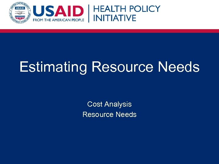 Estimating Resource Needs Cost Analysis Resource Needs 