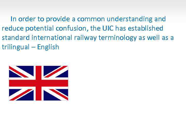 In order to provide a common understanding and reduce potential confusion, the UIC has