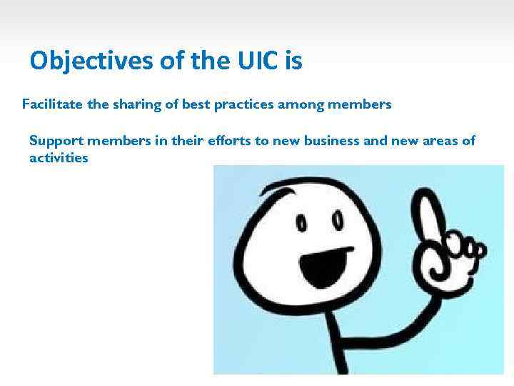 Objectives of the UIC is Facilitate the sharing of best practices among members Support