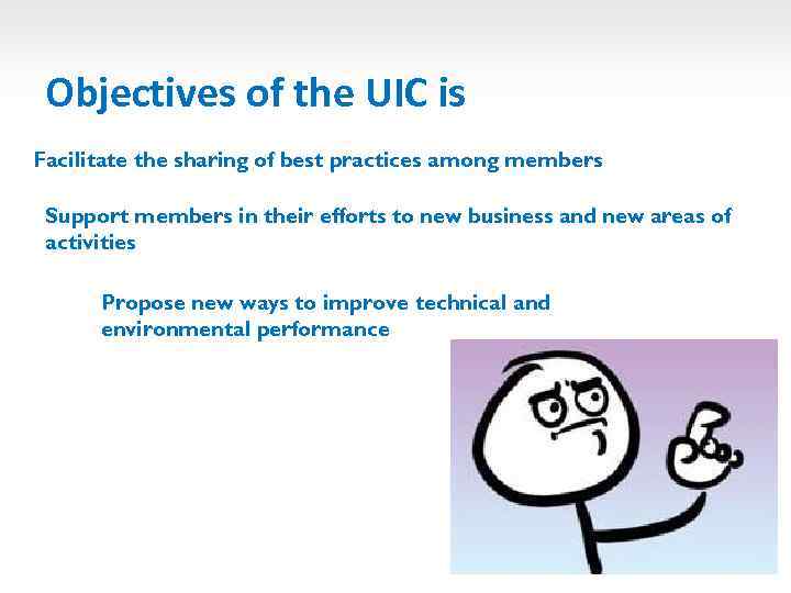 Objectives of the UIC is Facilitate the sharing of best practices among members Support