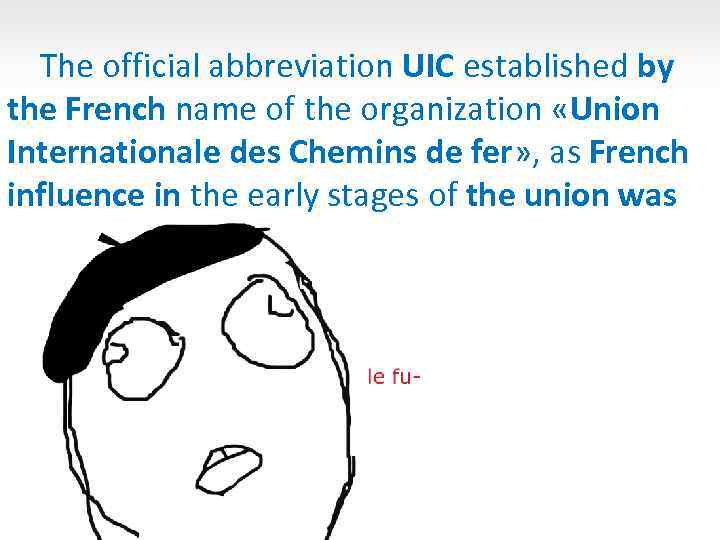 The official abbreviation UIC established by the French name of the organization «Union Internationale