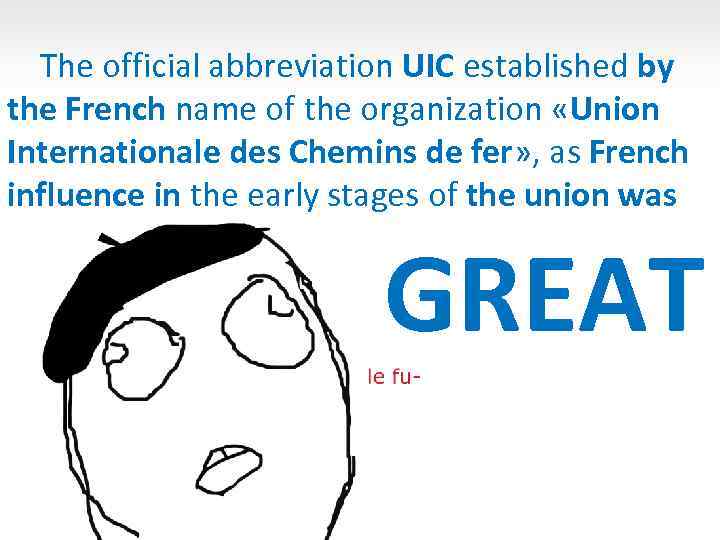 The official abbreviation UIC established by the French name of the organization «Union Internationale