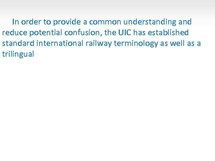 In order to provide a common understanding and reduce potential confusion, the UIC has