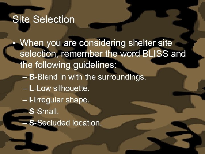 Site Selection • When you are considering shelter site selection, remember the word BLISS