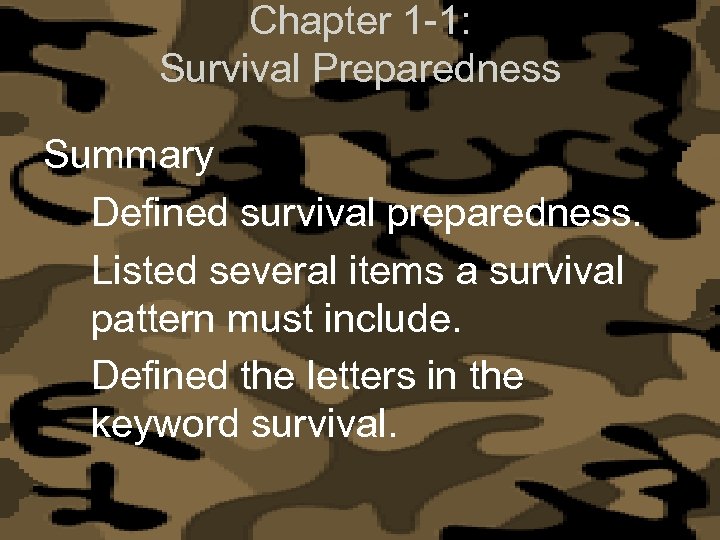 Chapter 1 -1: Survival Preparedness Summary Defined survival preparedness. Listed several items a survival