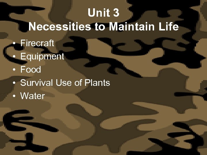 Unit 3 Necessities to Maintain Life • • • Firecraft Equipment Food Survival Use