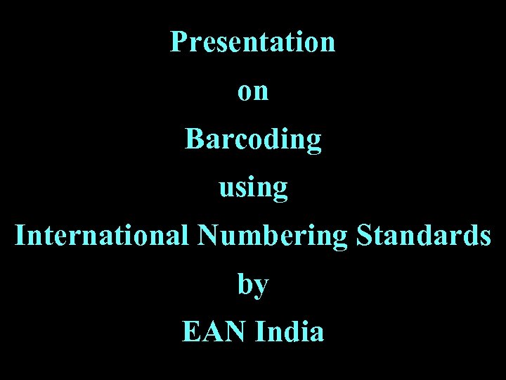 Presentation on Barcoding using International Numbering Standards by EAN India 