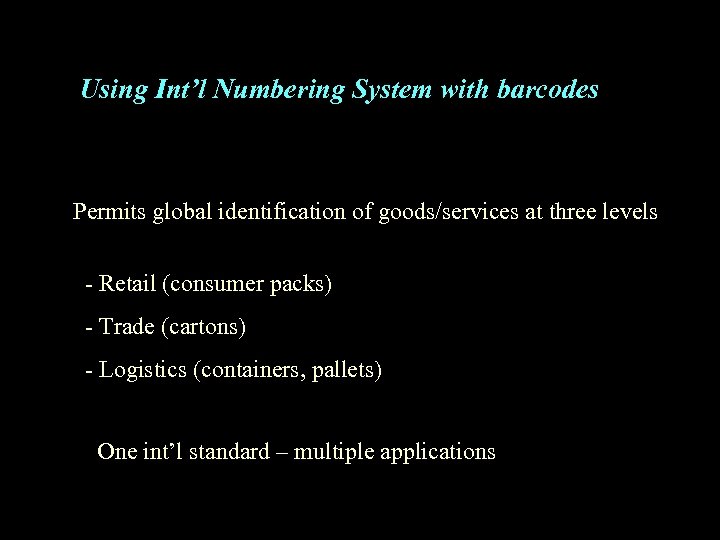 Using Int’l Numbering System with barcodes Permits global identification of goods/services at three levels