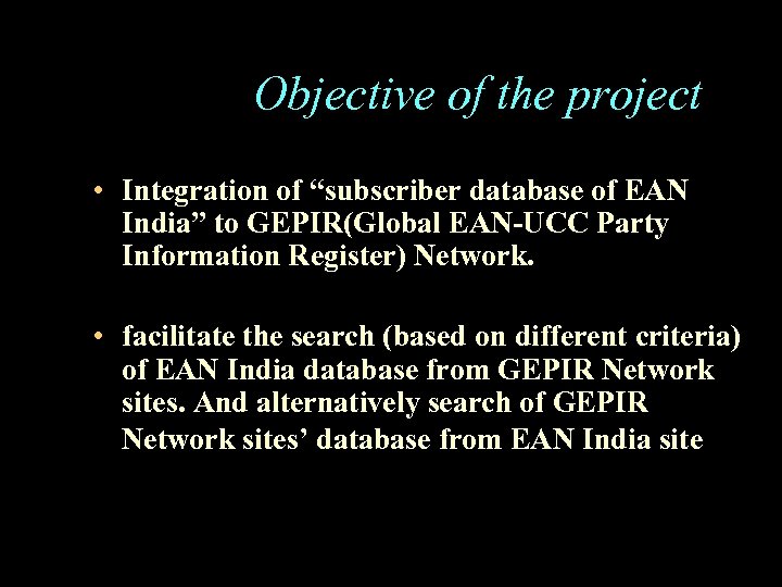 Objective of the project • Integration of “subscriber database of EAN India” to GEPIR(Global