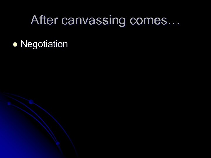 After canvassing comes… l Negotiation 