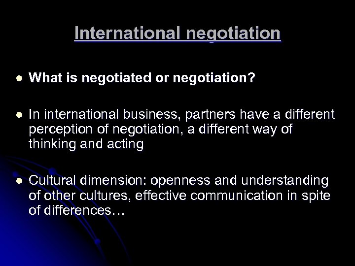 International negotiation l What is negotiated or negotiation? l In international business, partners have