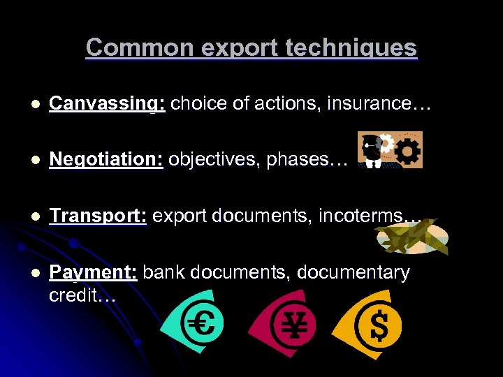 Common export techniques l Canvassing: choice of actions, insurance… l Negotiation: objectives, phases… l