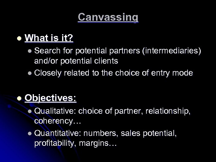 Canvassing l What is it? l Search for potential partners (intermediaries) and/or potential clients