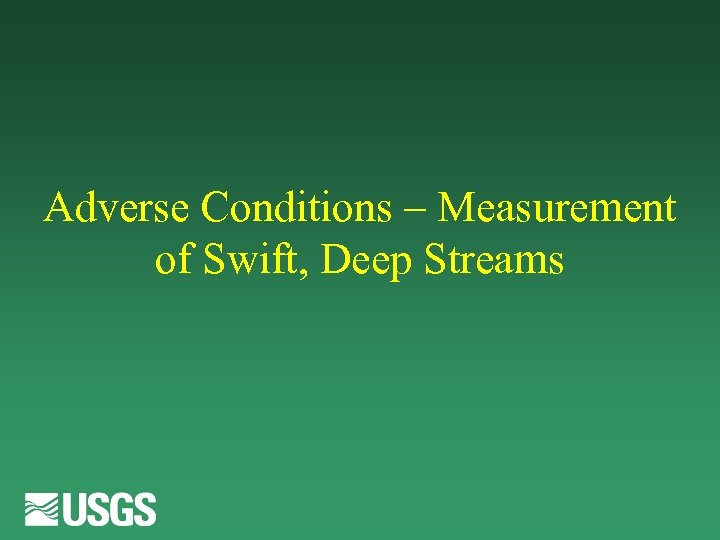 Adverse Conditions – Measurement of Swift, Deep Streams 