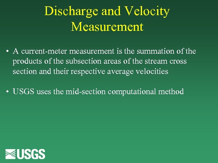 Discharge and Velocity Measurement • A current-meter measurement is the summation of the products