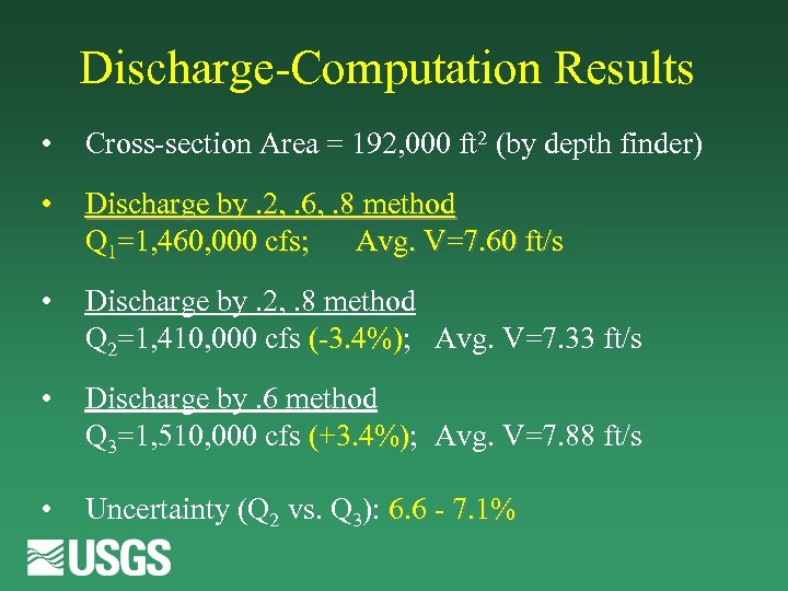 Discharge-Computation Results • Cross-section Area = 192, 000 ft 2 (by depth finder) •