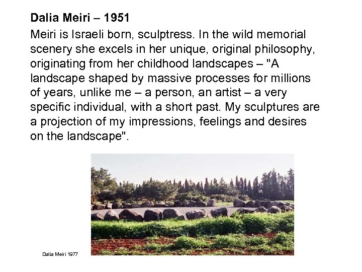 Dalia Meiri – 1951 Meiri is Israeli born, sculptress. In the wild memorial scenery