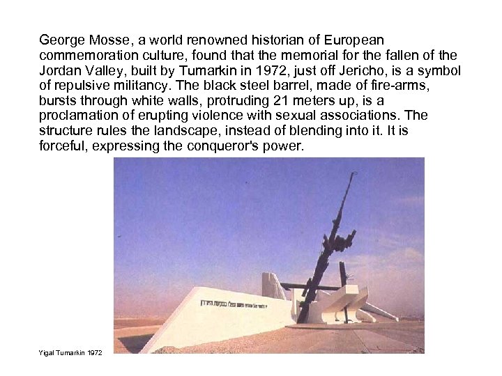 George Mosse, a world renowned historian of European commemoration culture, found that the memorial