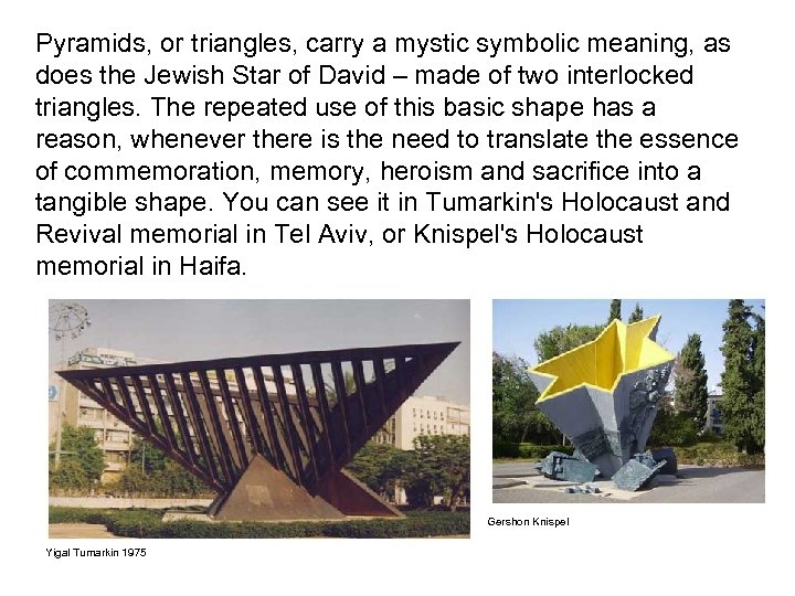 Pyramids, or triangles, carry a mystic symbolic meaning, as does the Jewish Star of