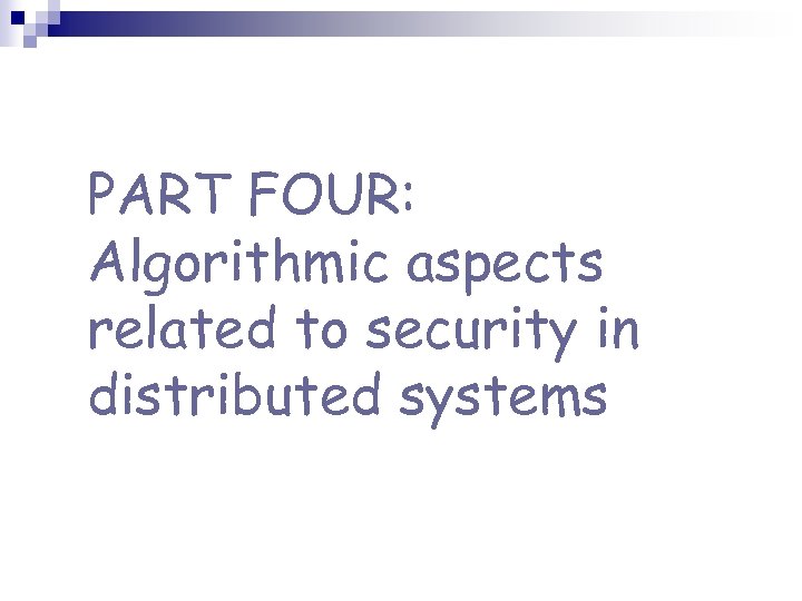 PART FOUR: Algorithmic aspects related to security in distributed systems 