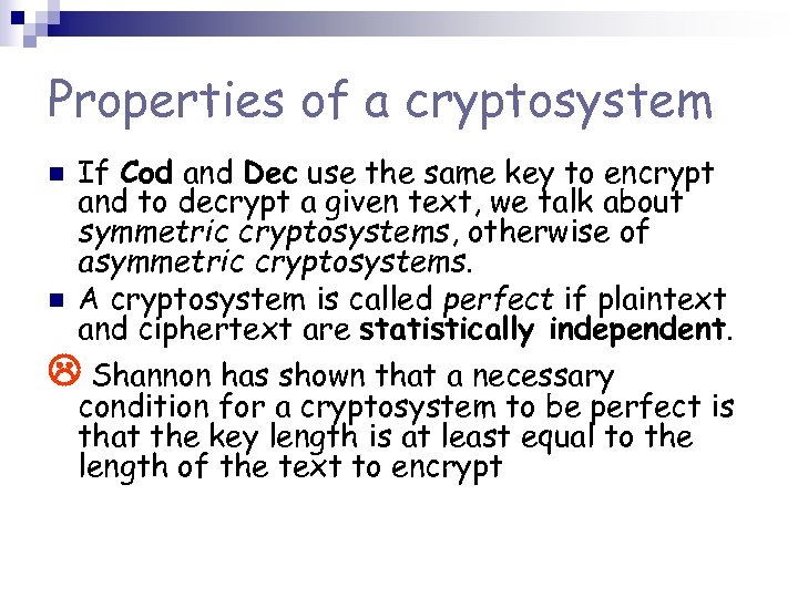 Properties of a cryptosystem n n If Cod and Dec use the same key