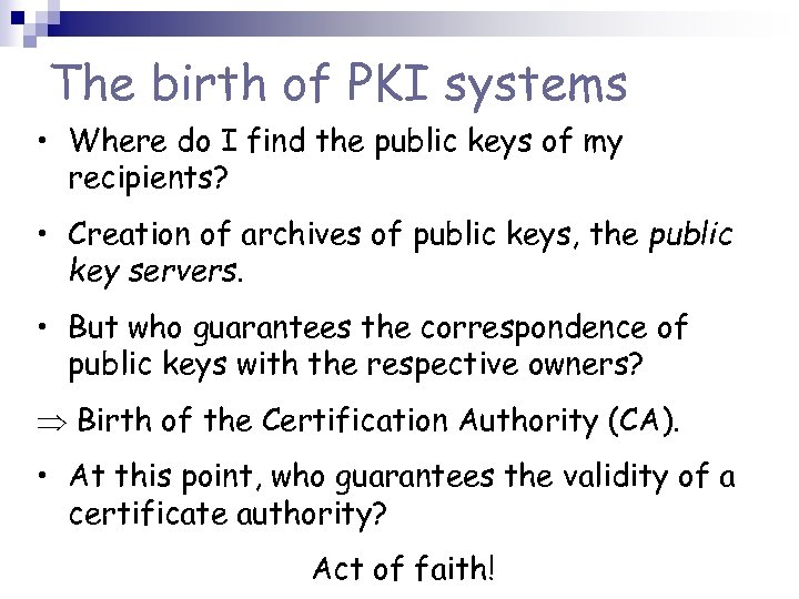 The birth of PKI systems • Where do I find the public keys of