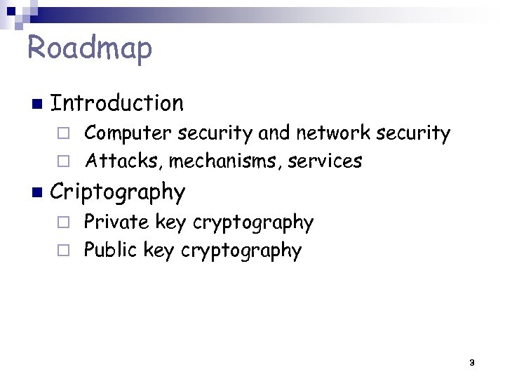 Roadmap n Introduction Computer security and network security ¨ Attacks, mechanisms, services ¨ n