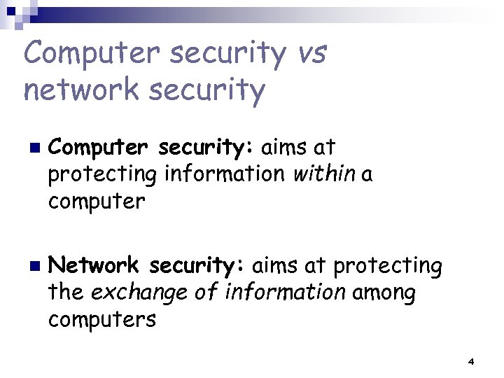 Computer security vs network security n n Computer security: aims at protecting information within